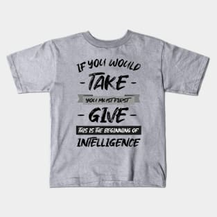If you would take, you must first give, this is the beginning of intelligence | Lao Tzu quote Kids T-Shirt